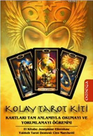 Kolay Tarot Kiti; Kartları Tam Anlamıyla Okumayı ve Yorumlamayı Öğrenin