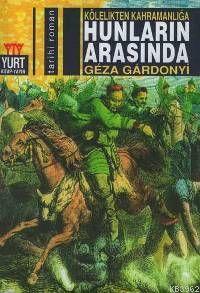 Kölelikten Kahramanlığa Hunların Arasında