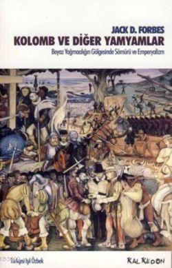 Kolomb ve Diğer Yamyamlar; Beyaz Yağmacılığın Gölgesinde Sömürü ve Emperyalizm