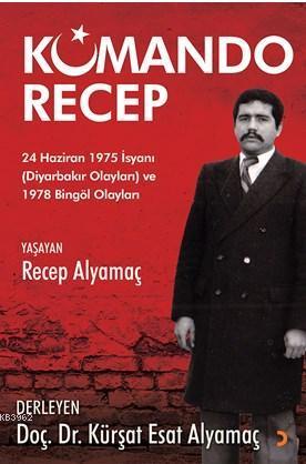 Komando Recep; 24 Haziran 1975 İsyanı (Diyarbakır Olayları) ve 1978 Bingöl Olayları