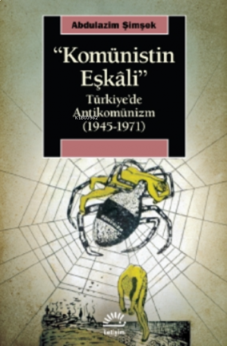 Komünistin Eşkalı;Türkiye’de Antikomünizm ( 1945-1971 )