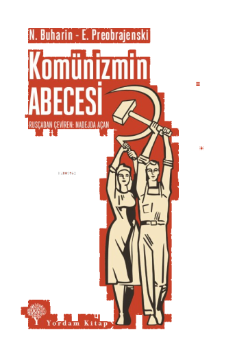 Komünizmin ABECESİ;Rusya Bolşevik Komünist Partisi Programının Herkesçe Anlaşılır Bir Açıklaması