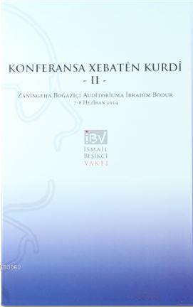Konferansa Xebaten Kurdi 2 - Kürt Çalışmaları Konferannsı 2; Zaningeha Boğaziçi Auditoriuma İbrahim Bodur 7-8 Heziran 2014 - Boğaziçi Üniversitesi İbrahim Bodur