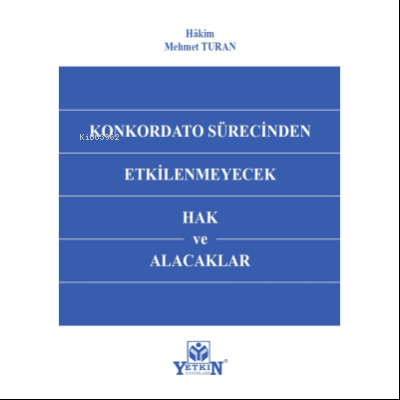 Konkordato Sürecinden Etkilenmeyecek Hak ve Alacaklar