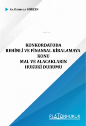 Konkordatoda Rehinli ve Finansal Kiralamaya Konu Mal ve Alacakların Hukuki Durumu