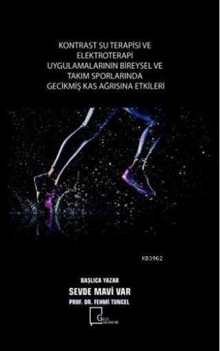 Kontrast Su Terapisi ve Elektroterapi Uygulamalarının; Bİreysel ve Takım Sporlarında Gecikmiş Kas Ağrısına Etkilerİ