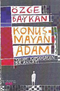 Konuşmayan Adam; Yaşamı Kapsamayan Bir Anlatı