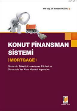 Konut Finansman Sistemi - Mortgage; Sistemin Tüketici Hukukuna Etkileri ve Sistemde Yer Alan Menkul Kıymetler