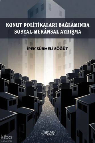 Konut  Politikaları  Bağlamında  Sosyal-Mekânsal  Ayrışma