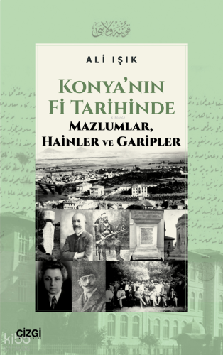 Konya’nın Fi Tarihinde Mazlumlar, Hainler ve Garipler