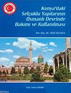 Konya'daki Selçuklu Yapılarının Osmanlı Devrinde Bakımı ve Kullanılması