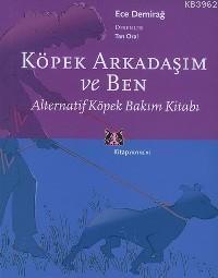 Köpek Arkadaşım ve Ben; Alternatif Köpek Bakım Kitabı