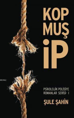 Kopmuş İp; Psikolojik Polisiye Romanlar Serisi - 1