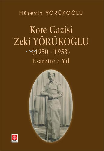 Kore Gazisi Zeki Yörükoğlu (1950-1953 ) Esarette 3 Yıl