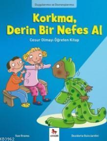 Korkma, Derin Bir Nefes Al; Duygularımız ve Davranışlarımız