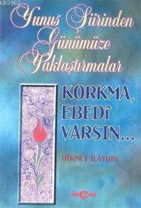 Korkma, Ebedi Varsın...; Yunus Şiirinden Günümüze Yaklaştırmalar