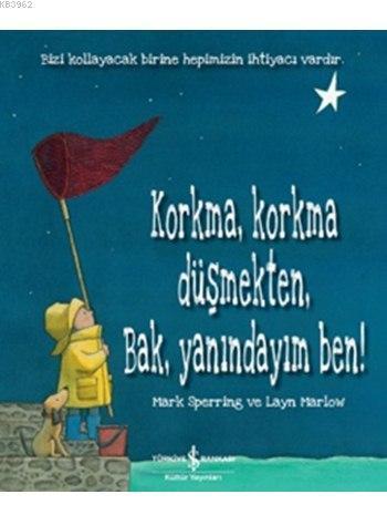 Korkma, Korkma Düşmekten, Bak, Yanındayım Ben!