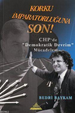 Korku İmparatorluğuna Son!; Chp'de ''Demokratik Devrim'' Mücadelesi