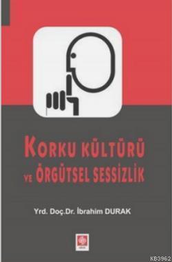 Korku Kültürü Ve Örgütsel Sessizlik
