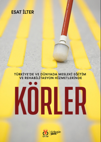 Körler;Türkiye’de ve Dünyada Mesleki Eğitim ve Rehabilitasyon Hizmetlerinde