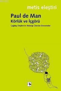 Körlük ve İçgörü; Çağdaş Eleştirinin Retoriği Üzerine Denemeler