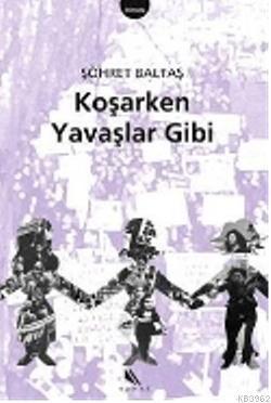 Koşarken Yavaşlar Gibi