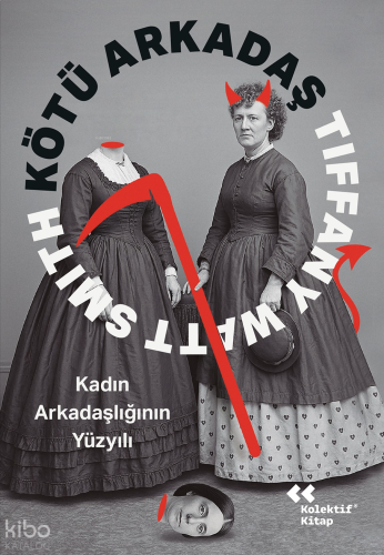 Kötü Arkadaş;Kadın Arkadaşlığının Yüzyılı