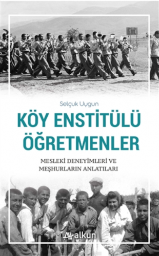 Köy Enstitülü Öğretmenler;Mesleki Deneyimleri ve Meşhurların Anlatıları