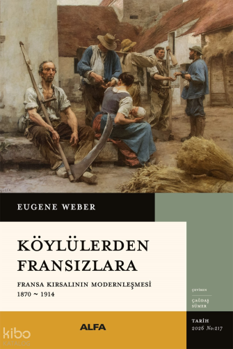Köylülerden Fransızlara 1870-1914;Fransa Kırsalının Modernleşmesi