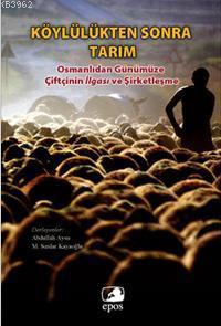 Köylülükten Sonra Tarım; Günümüze Çiftçinin İlgası ve Şirketleşme