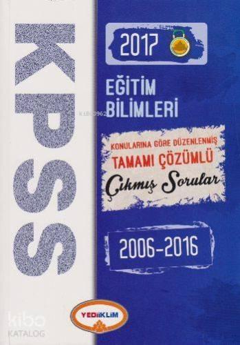 KPSS Eğitim Bilimleri 2017; Konularına Göre Düzenlenmiş Tamamı Çözümlü Çıkmış Sorular 2006 2016