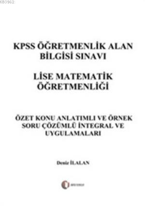 KPSS Öğretmenlik Alan Bilgisi Sınavı Lise Matematik Öğretmenliği - İntegral ve Uygulamaları; Özet Konu Anlatımlı ve Örnek Soru Çözümlü