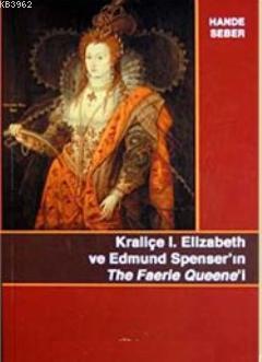 Kraliçe Elizabeth ve Edmund Spenser'ın The Faerie Queene'i