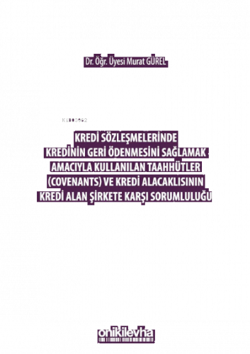 Kredi Sözleşmelerinde Kredinin Geri Ödenmesini Sağlamak İçin Kullanılan Taahhütler (Covenants) ve Kredi Alacaklısının Kredi Alan Şirkete Karşı Sorumluluğu
