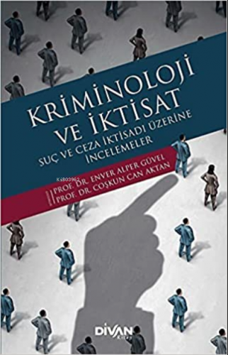 Kriminoloji ve İktisat;Suç ve Ceza İktisadı Üzerine İncelemeler