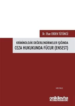 Kriminolojik Değerlendirmeler Işığında Ceza Hukukunda Fücur (Ensest)