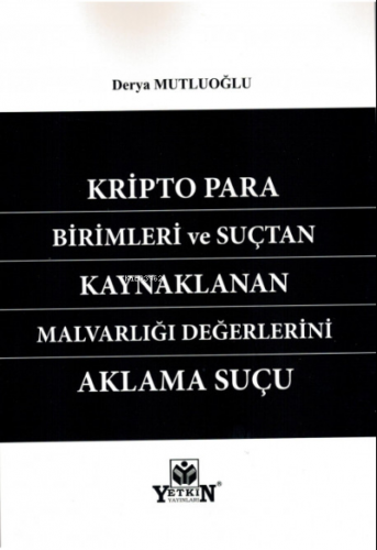 Kripto Para Birimleri ve Suçtan Kaynaklanan Malvarlığı Değerlerini Aklama Suçu
