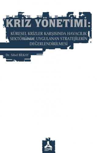 Kriz Yönetimi:;Küresel Krizler Karşısında Havacılık Sektöründe Uygulanan Stratejilerin Değerlendirilmesi