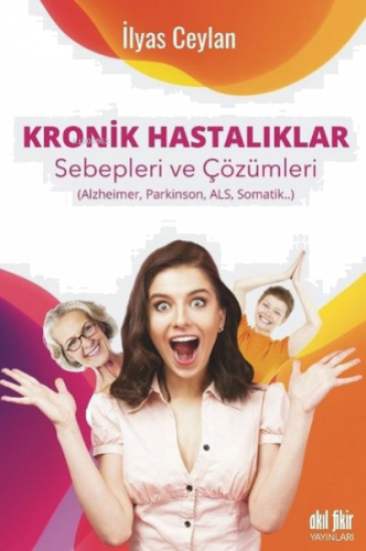 Kronik Hastalıklar ;Sebepleri ve Çözümleri Alzheimer, Parkinson, Als, Somatik