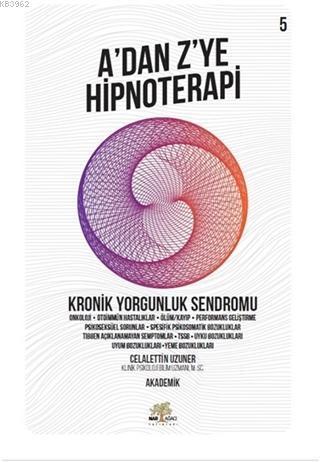Kronik Yorgunluk Sendromu - A'dan Z'ye Hipnoterapi (5. Kitap)
