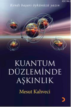 Kuantum Düzleminde Aşkınlık; Kendi Başarı Öykünüzü Yazın