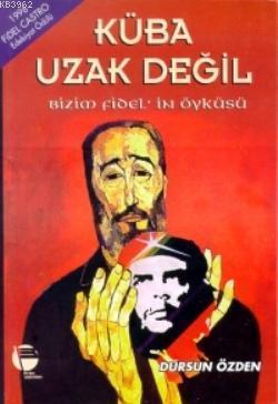 Küba Uzak Değil; Bizim Fidel'in Öyküsü
