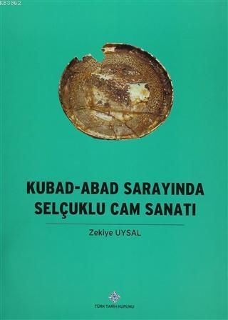 Kubad - Abad Sarayında Selçuklu Cam Sanatı