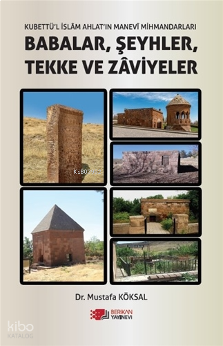 Kubbetü'l İslam Ahlat'ın Manevi Mihmadları;Babalar, Şeyhler, Tekke ve Zaviyeler