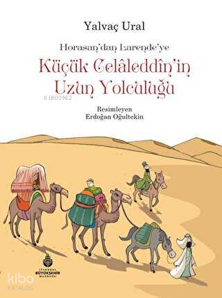 Küçük Celaleddin`in Uzun Yolculuğu;Horasasn'dan Larende'ye