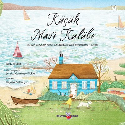 Küçük Mavi Kulübe;Bir Evin Gözünden Küçük Bir Çocuğun Büyüme ve Değişme Hikayesi
