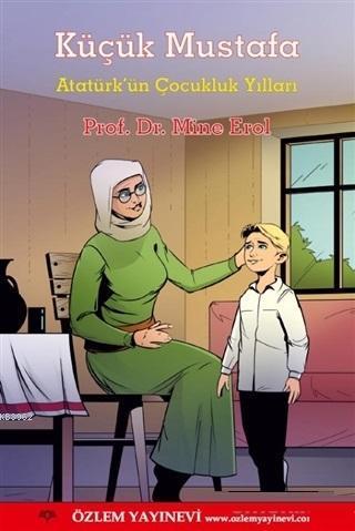 Küçük Mustafa; Atatürk'ün Çocukluk Yılları