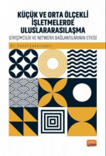 Küçük Ve Orta Ölçekli İşletmelerde Uluslararasılaşma ;Girişimcilik ve Network Bağlantılarının Rolü
