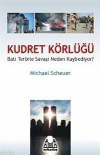 Kudret Körlüğü; Batı Terörle Savaşı Neden Kaybediyor?