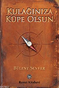 Kulağınıza Küpe Olsun